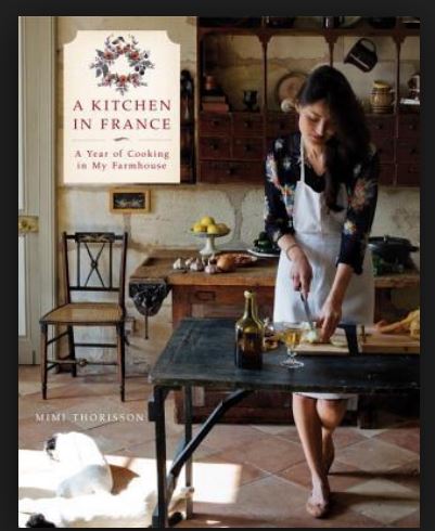 A KITCHEN IN FRANCE: A YEAR OF COOKING IN MY FARMHOUSE - MIMI THORISSON